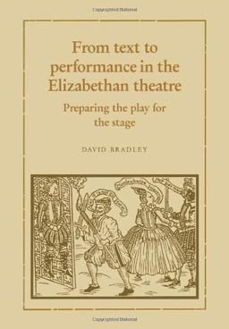 From Text to Performance in the Elizabethan Theatre: Preparing the Play for the Stage