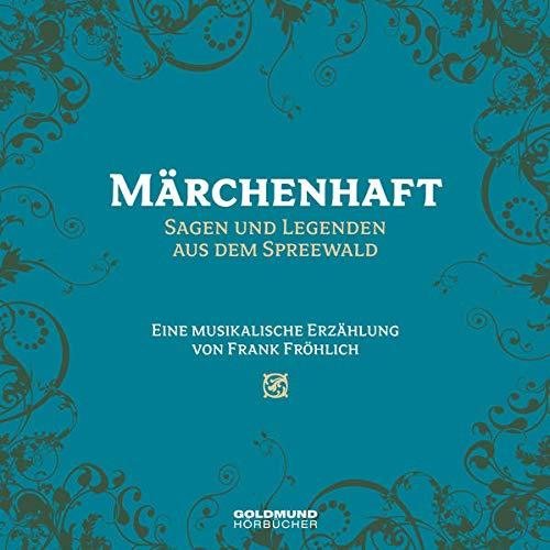 Märchenhafter Spreewald: Sagen und Legenden aus dem Spreewald