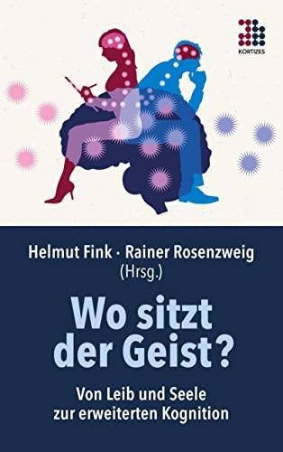 Wo sitzt der Geist?: Von Leib und Seele zur erweiterten Kognition