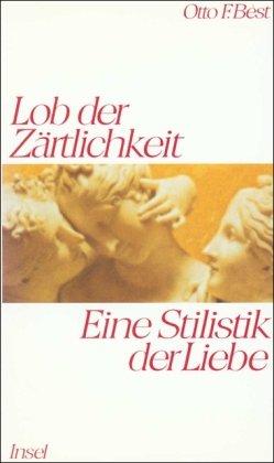 Lob der Zärtlichkeit: Eine Stilistik der Liebe