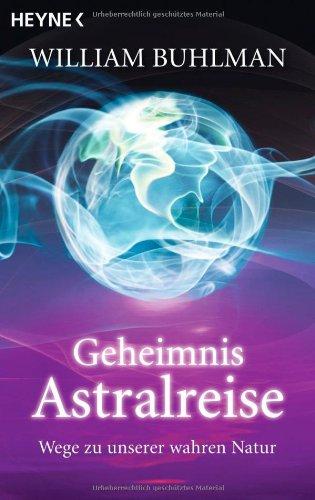 Geheimnis Astralreise: Wege zu unserer wahren Natur