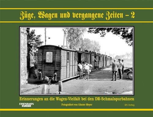 Züge, Wagen und vergangene Zeiten 02: Erinnerungen an die Wagen-Vielfalt der Reichsbahn in der DDR