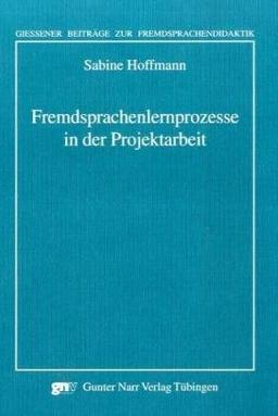 Fremdsprachenlernprozesse in der Projektarbeit (Giessener Beiträge zur Fremdsprachendidaktik)