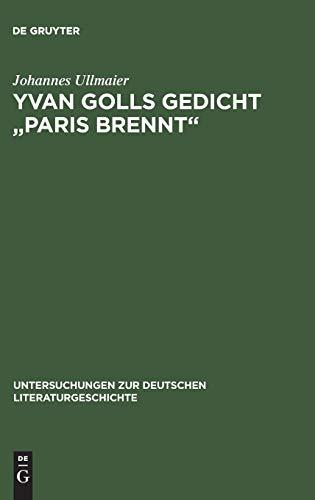 Yvan Golls Gedicht "Paris brennt": Zur Bedeutung von Collage, Montage und Simultanismus als Gestaltungsmittel der Avantgarde. Mit einer Edition der ... deutschen Literaturgeschichte, 74, Band 74)