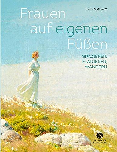 Frauen auf eigenen Füßen: Spazieren, Flanieren, Wandern