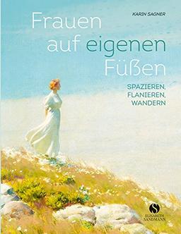 Frauen auf eigenen Füßen: Spazieren, Flanieren, Wandern