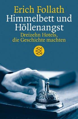 Himmelbett und Höllenangst: Dreizehn Hotels, die Geschichte machten