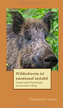 Wildschwein ist emotional instabil: Angewandte Psychologie im tierischen Alltag