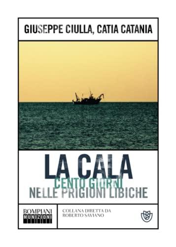 La cala: Cento giorni nelle prigioni libiche (Munizioni)