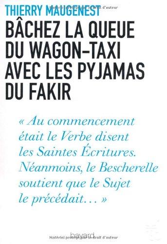 Bâchez la queue du wagon-taxi avec les pyjamas du fakir : nouvelles fantaisies littéraires