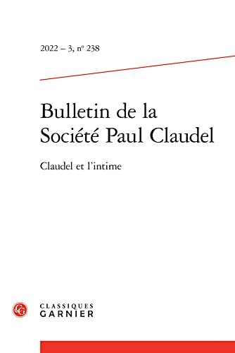 Bulletin de la Société Paul Claudel, n° 238. Claudel et l'intime