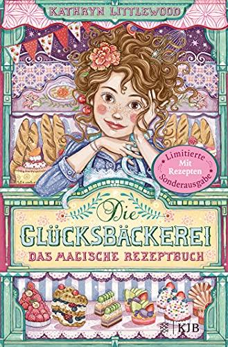 Die Glücksbäckerei – Das magische Rezeptbuch: Mit Rezepten