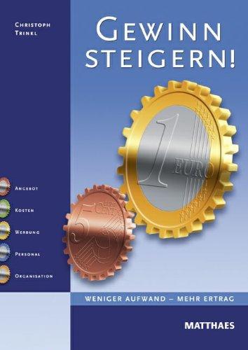 Gewinn steigern!: Weniger Aufwand - Mehr Ertrag