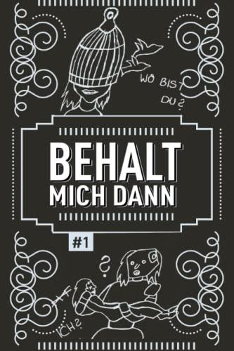 BEHALT MICH DANN: Ein Selbsthilfebuch für Frauen No1: Depression, Selbsthass, Angststörung, Borderline, Essstörung, Bulimie, Magersucht (Behalte mich dann, Band 1)