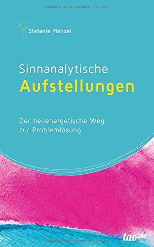 Sinnanalytische Aufstellungen: Der heilenergetische Weg zur Promlemlösung