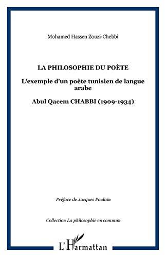 La philosophie du poète : l'exemple d'un poète tunisien de langue arabe : Abul Qacem Chabbi, 1909-1934