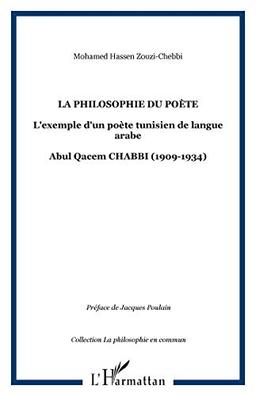 La philosophie du poète : l'exemple d'un poète tunisien de langue arabe : Abul Qacem Chabbi, 1909-1934