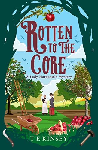 Rotten to the Core (A Lady Hardcastle Mystery, Band 8)