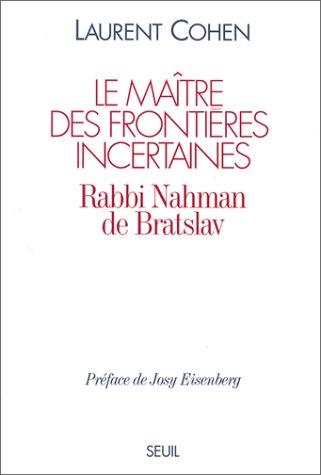 Le Maître des frontières incertaines : rabbi Nahman de Bratslav