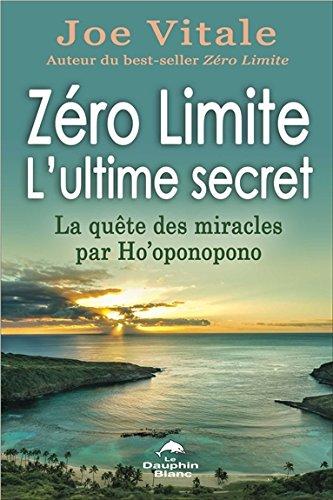 Zéro Limite - L'ultime secret - La quête des miracles par Ho'oponopono