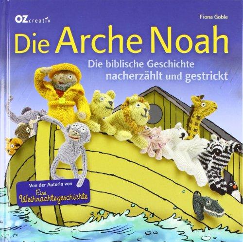 Die Arche Noah: Die biblische Geschichte nacherzählt und gestrickt