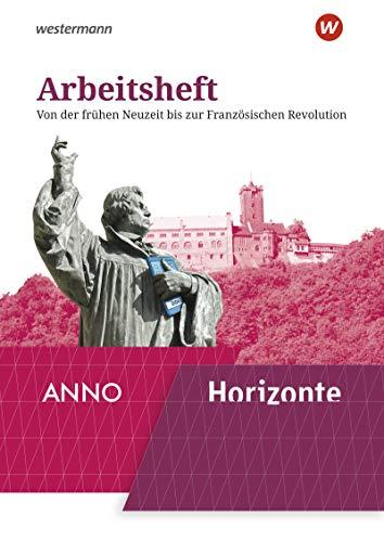 Horizonte / ANNO - Ausgabe 2020: Arbeitsheft 3: Von der frühen Neuzeit bis zur Französischen Revolution (Horizonte / ANNO: Arbeitshefte - Ausgabe 2020)