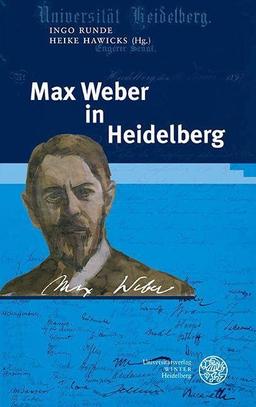 Max Weber in Heidelberg: Beiträge zur digitalen Vortragsreihe an der Universität Heidelberg im Sommersemester 2020 anlässlich des 100. Todestages am ... Schriften zur Universitätsgeschichte)