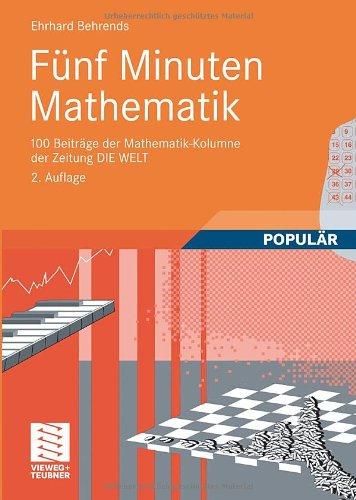 Fünf Minuten Mathematik: 100 Beiträge der Mathematik-Kolumne der Zeitung DIE WELT