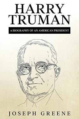 Harry Truman: A Biography of an American President