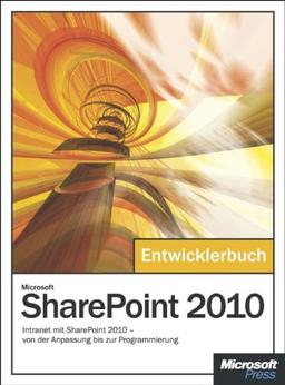 Microsoft SharePoint 2010 - Das Entwicklerbuch: Intranet mit SharePoint 2010 - von der Anpassung bis zur Programmierung