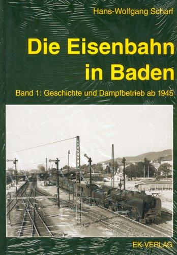 Die Eisenbahn in Baden, 2 Bde., Bd.1, Geschichte und Dampfbetrieb ab 1945