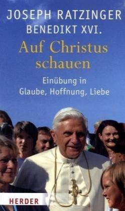 Auf Christus schauen: Einübung in Glaube, Hoffnung, Liebe