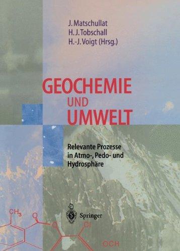 Geochemie und Umwelt: Relevante Prozesse in Atmo-, Pedo- und Hydrosphäre