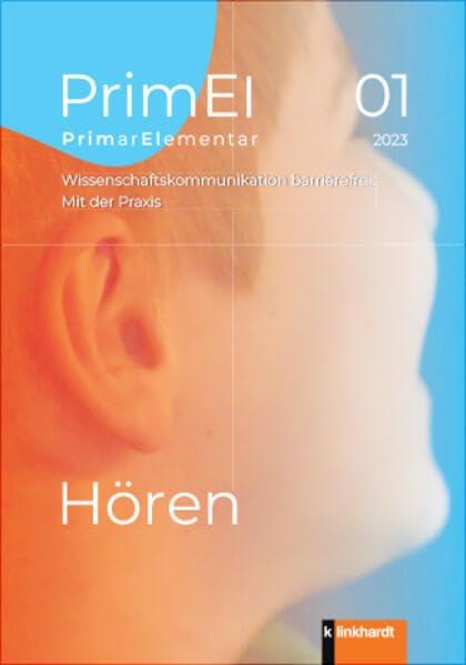 PrimEl 1 – 2023 Hören PrimarElementar: Wissenschaftskommunikation barrierefrei: Mit der Praxis