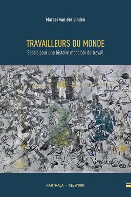 Travailleurs du monde : essais pour une histoire mondiale du travail