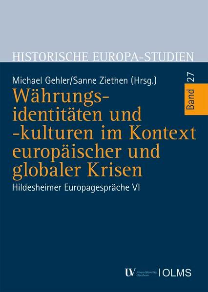 Währungsidentitäten und -kulturen im Kontext europäischer und globaler Krisen: Hildesheimer Europagespräche VI. (Historische Europa-Studien - Geschichte in Erfahrung, Gegenwart und Zukunft)