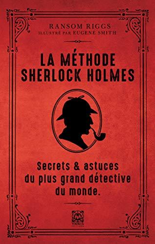 La méthode Sherlock Holmes : secrets & astuces du plus grand détective du monde