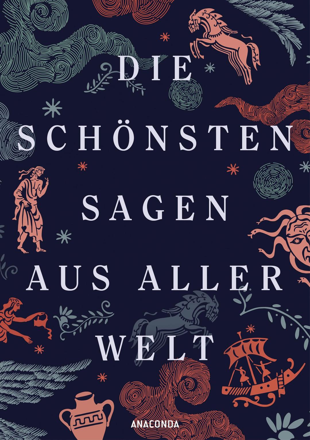 Die schönsten Sagen aus aller Welt: Die wichtigsten Mythologien mit zahlreichen historischen Illustrationen