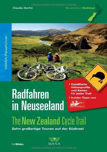 Radfahren in Neuseeland 02: The New Zealand Cycle Trail - Zehn großartige Touren auf der Südinsel