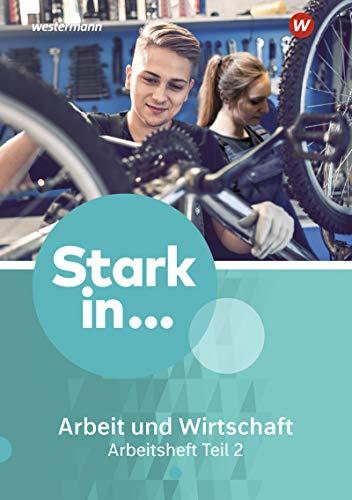 Stark in ... Arbeit und Wirtschaft - Ausgabe 2021: Arbeitsheft Teil 2