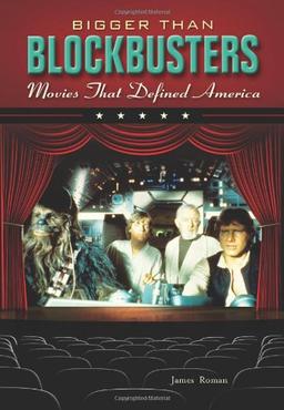 Bigger Than Blockbusters: Movies That Defined America: A Reference Guide