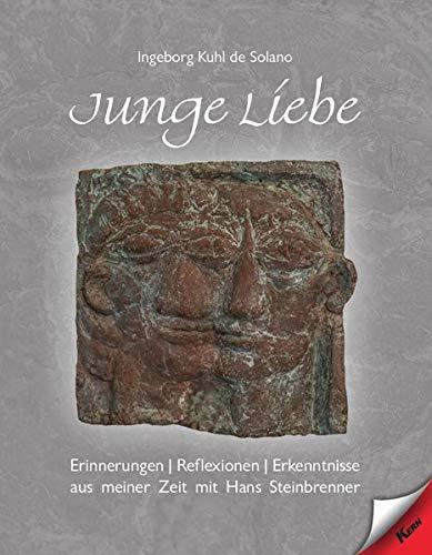 Junge Liebe: Erinnerungen - Reflexionen - Erkenntnisse aus meiner Zeit mit Hans Steinbrenner