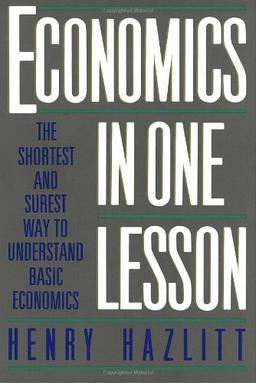 Economics in One Lesson: The Shortest and Surest Way to Understand Basic Economics