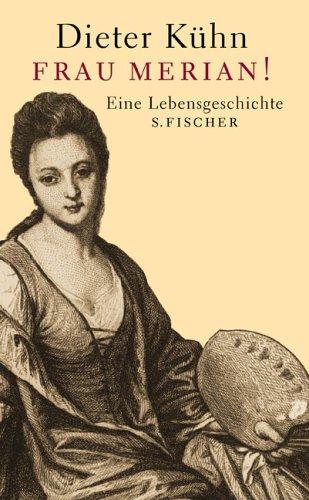 Frau Merian!: Eine Lebensgeschichte