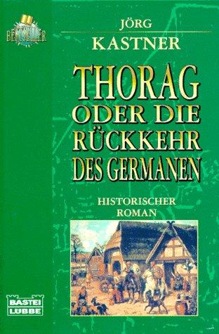 Thorag oder Die Rückkehr des Germanen. Historischer Roman.