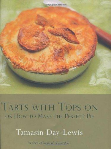 Tarts with Tops on: Or How to Make the Perfect Pie