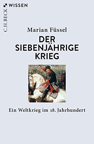 Der Siebenjährige Krieg: Ein Weltkrieg im 18. Jahrhundert (Beck'sche Reihe)