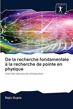 De la recherche fondamentale à la recherche de pointe en physique: Une très très courte introduction