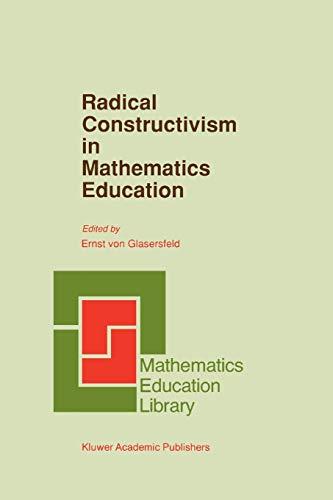 Radical Constructivism in Mathematics Education (Mathematics Education Library, 7, Band 7)