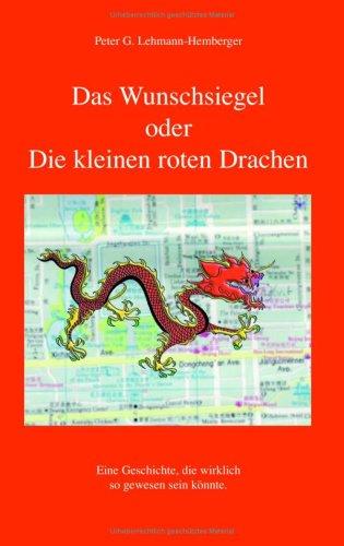 Das Wunschsiegel oder Die kleinen roten Drachen: Eine Geschichte, die wirklich so gewesen sein könnte